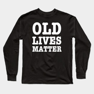 Old Lives Matter-Getting Older Long Sleeve T-Shirt
